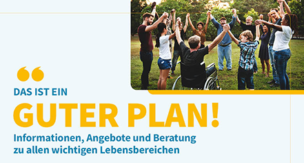 Werbeplakat Guter Plan (Personen stehen in einem Kreis und heben sich an den Händen darunter ist eine Person im Rollstuhl Werbeplakat Guter Plan (Personen stehen in einem Kreis und heben sich an den Händen darunter ist eine Person im Rollstuhl
